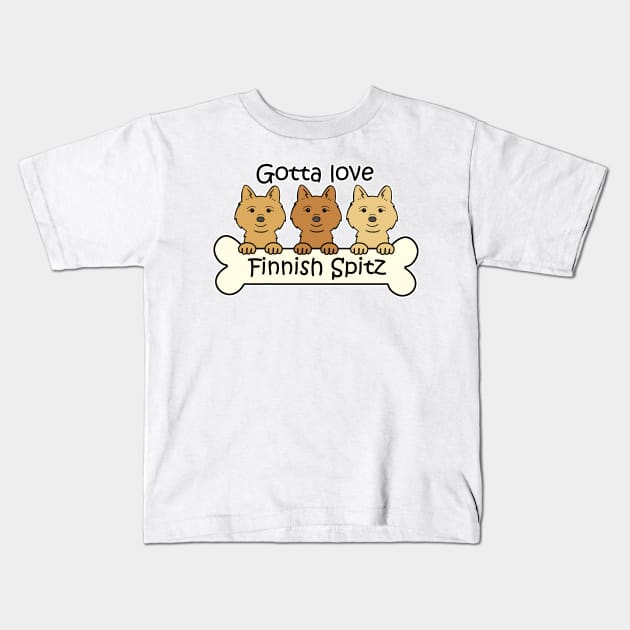 Gotta Love Finnish Spitz Kids T-Shirt by AnitaValle